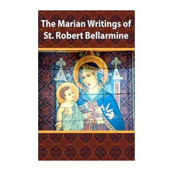 The Marian Writings of St. Robert Bellarmine - Paperback