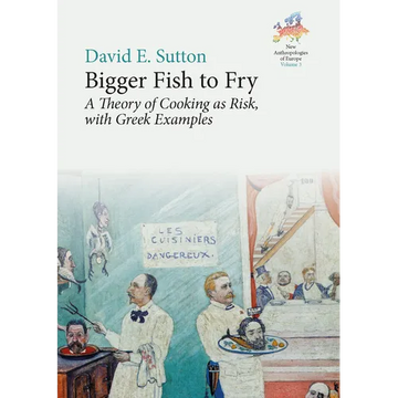 Bigger Fish to Fry: A Theory of Cooking as Risk, with Greek Examples - Paperback