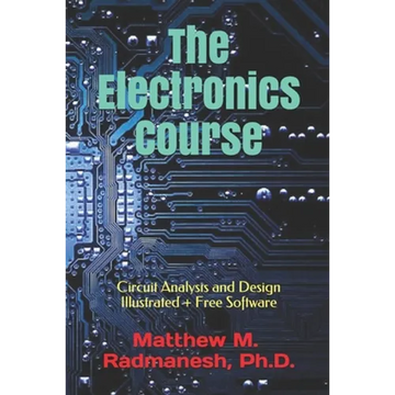 The Electronics Course: Circuit Analysis and Design Illustrated - Paperback