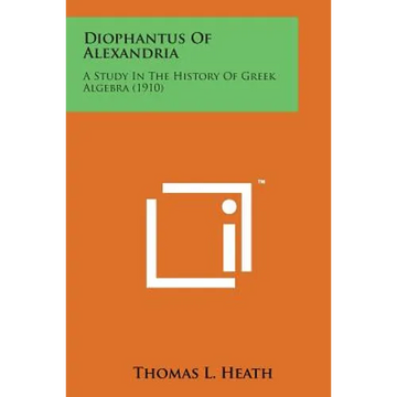 Diophantus of Alexandria: A Study in the History of Greek Algebra (1910) - Paperback