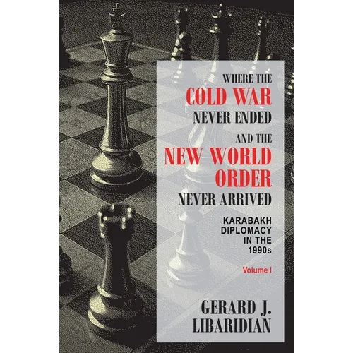 Where the Cold War Never Ended and the New World Order Never Arrived (Volume I): KARABAKH DIPLOMACY IN THE 1990s