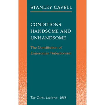 Conditions Handsome and Unhandsome: The Constitution of Emersonian Perfectionism: The Carus Lectures, 1988 - Paperback