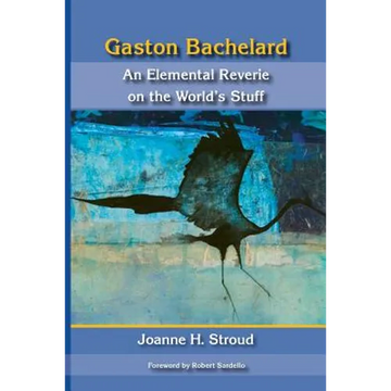 Gaston Bachelard: An Elemental Reverie of the World's Stuff - Paperback