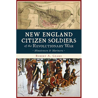 New England Citizen Soldiers of the Revolutionary War: Minutemen and Mariners - Paperback