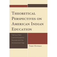 Theoretical Perspectives on American Indian Education: Taking a New Look at Academic Success and the Achievement Gap - Hardcover