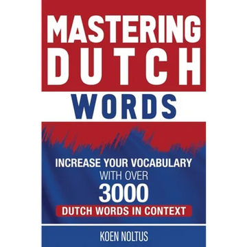 Mastering Dutch Words: Increase Your Vocabulary with Over 3,000 Dutch Words in Context - Paperback