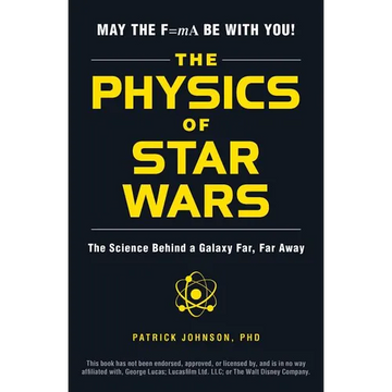 The Physics of Star Wars: The Science Behind a Galaxy Far, Far Away - Paperback