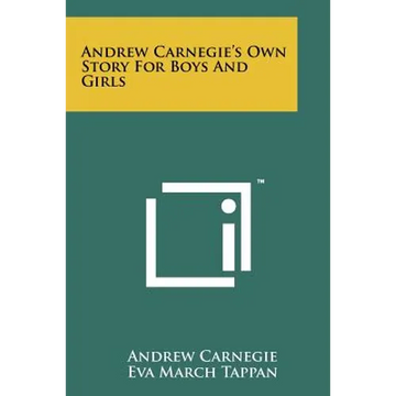 Andrew Carnegie's Own Story For Boys And Girls - Paperback