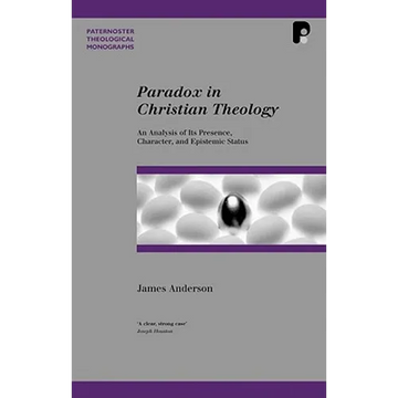 Paradox in Christian Theology: An Analysis of Its Presence, Character, and Epistemic Status - Paperback
