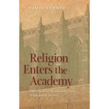 Religion Enters the Academy: The Origins of the Scholarly Study of Religion in America - Paperback