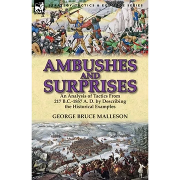 Ambushes and Surprises: An Analysis of Tactics from 217 B.C.-1857 A. D. by Describing the Historical Examples - Paperback