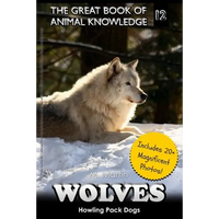 Wolves: Howling Pack Dogs (includes 20+ magnificent photos!) - Paperback