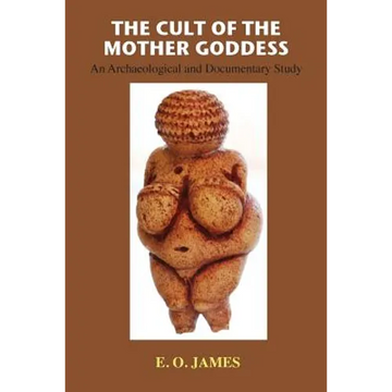 The Cult of the Mother Goddess: An Archaeological and Documentary Study - Paperback