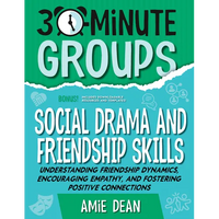 30-Minute Groups: Social Drama and Friendship Skills: Understanding Friendship Dynamics, Encouraging Empathy, and Fostering Positive Connections - Paperback