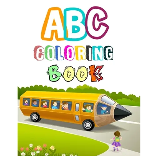 ABC coloring book: Coloring Books for Toddlers & Kids Ages 2, 3, 4 & 5 - Activity Book Teaches ABC, Letters & Words for Kindergarten & Pr