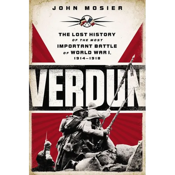 Verdun: The Lost History of the Most Important Battle of World War I, 1914-1918 - Paperback
