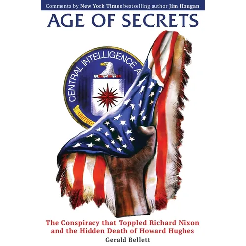 Age of Secrets: The Conspiracy that Toppled Richard Nixon and the Hidden Death of Howard Hughes