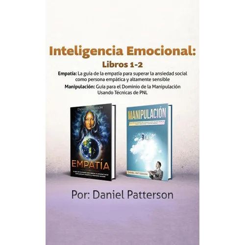 Inteligencia Emocional Libros 1-2: Estrategias Exitosas y Técnicas de sanación que guiarán tu camino hacia el Bienestar Emocional.