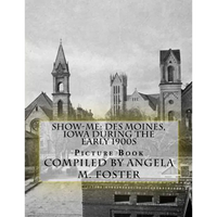 Show-Me: Des Moines, Iowa During The Early 1900s (Picture Book) - Paperback