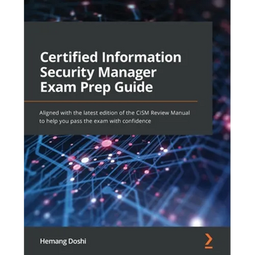 Certified Information Security Manager Exam Prep Guide: Aligned with the latest edition of the CISM Review Manual to help you pass the exam with confi - Paperback