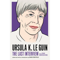 Ursula K. Le Guin: The Last Interview: And Other Conversations - Paperback