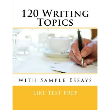 120 Writing Topics: with Sample Essays - Paperback