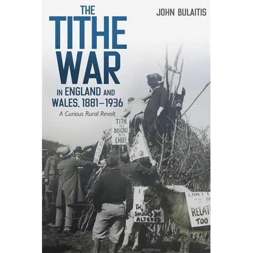 The Tithe War in England and Wales, 1881-1936: A Curious Rural Revolt