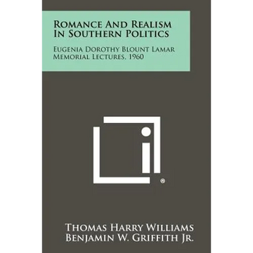 Romance and Realism in Southern Politics: Eugenia Dorothy Blount Lamar Memorial Lectures, 1960 - Paperback