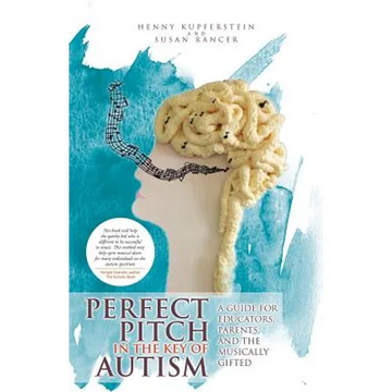 Perfect Pitch in the Key of Autism: A Guide for Educators, Parents, and the Musically Gifted - Paperback