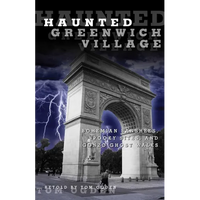 Haunted Greenwich Village: Bohemian Banshees, Spooky Sites, And Gonzo Ghost Walks - Paperback