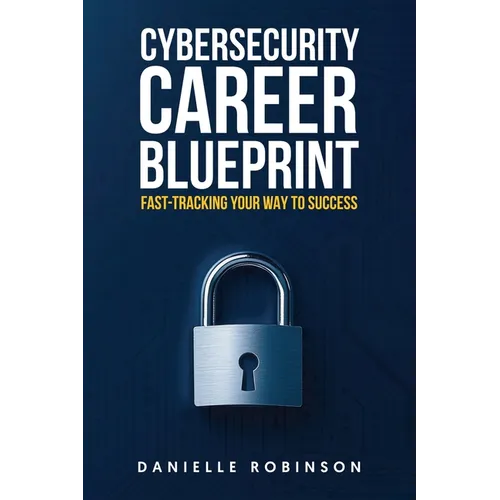 Cybersecurity Career Blueprint: Fast-Tracking Your Way To Success