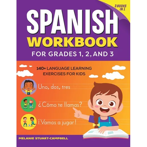 The Spanish Workbook for Grades 1, 2, and 3: 140+ Language Learning Exercises for Kids Ages 6-9
