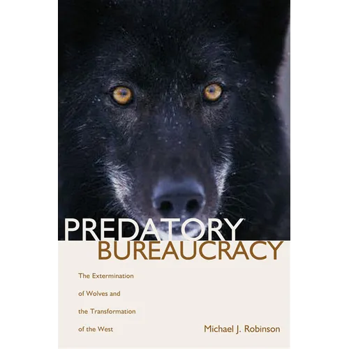 Predatory Bureaucracy: The Extermination of Wolves and the Transformation of the West