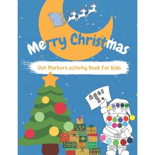 Merry CHRISTMAS Dot Markers Activity Book for Kids Ages 2+: Easy Guided BIG DOTS - Do a dot page a day - Gift For Kids - Preschool Kindergarten Activi