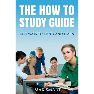 The How to Study Guide: Best Ways to Study and Learn - Paperback