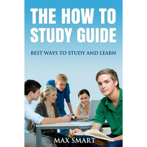 The How to Study Guide: Best Ways to Study and Learn