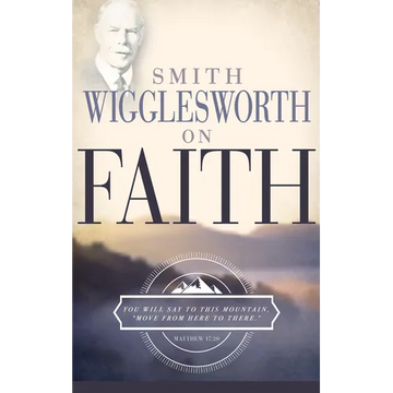 Smith Wigglesworth on Faith - Paperback