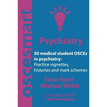 OSCEsmart - 50 medical student OSCEs in Psychiatry: Vignettes, histories and mark schemes for your finals. - Paperback