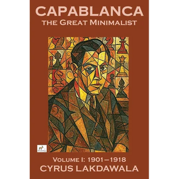 Capablanca the Great Minimalist - Volume I: 1901-1918 - Paperback