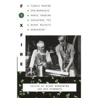Foxfire 4: Fiddle Making, Spring Houses, Horse Trading, Sassafras Tea, Berry Buckets, Gardening - Paperback