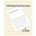 100 Writing Prompt Story Pages for 1st Grade