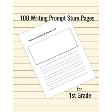 100 Writing Prompt Story Pages for 1st Grade - Paperback
