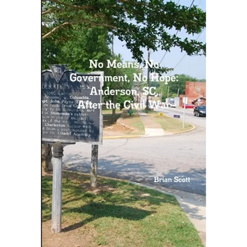 No Means, No Government, No Hope: Anderson, SC, After the Civil War - Paperback