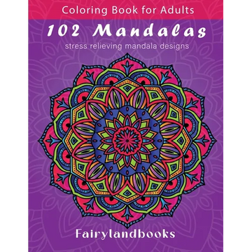 102 Mandalas: An Adult Coloring Book Featuring 102 Beautiful Mandalas for Stress Relief and Relaxation (Mandala Coloring Books) - Paperback
