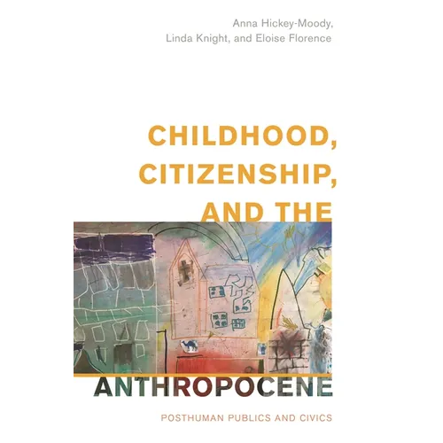 Childhood, Citizenship, and the Anthropocene: Posthuman Publics and Civics