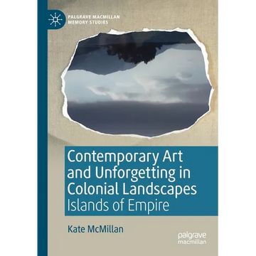Contemporary Art and Unforgetting in Colonial Landscapes: Islands of Empire - Paperback