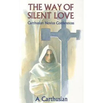 The Way of Silent Love: Carthusian Novice Conferences Volume 149 - Paperback