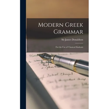 Modern Greek Grammar: for the Use of Classical Students - Hardcover