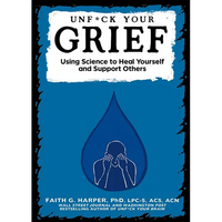 Unfuck Your Grief: Using Science to Heal Yourself and Support Others - Paperback