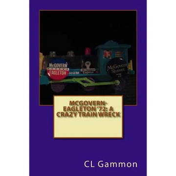 McGovern-Eagleton '72: A Crazy Train Wreck - Paperback
